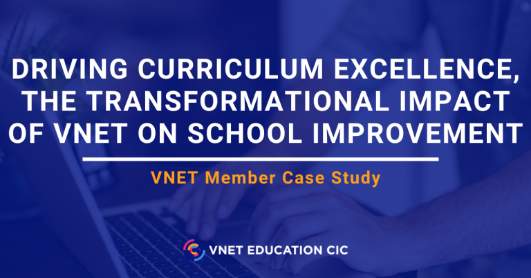 Driving curriculum excellence, the transformational impact of VNET on School Improvement