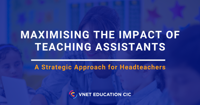 Maximising the Impact of Teaching Assistants: A Strategic Approach for Headteachers