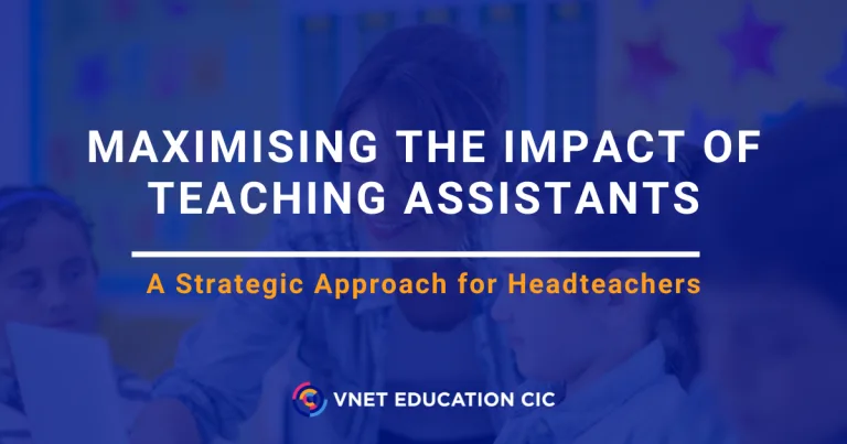 Maximising the Impact of Teaching Assistants: A Strategic Approach for Headteachers